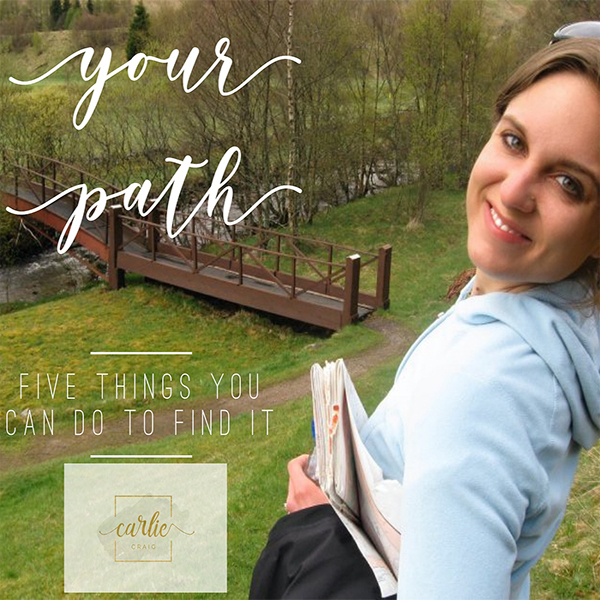 Your Path: 5 Things You Can Do To Find It